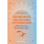 LES SECRETS DE VOS VIES ANTERIEURES. REINCARNATION, KARMA, MEMOIRES DU PASSE : EXPLOREZ VOS ANCIENNES INCARNATIONS, Chermeux Caroline