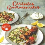 CEREALES GOURMANDES. 20 GRAINES ET CEREALES CLASSIQUES OU INSOLITES A CUISINER, Finegold Amy Ruth