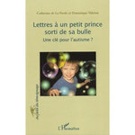LETTRES A UN PETIT PRINCE SORTI DE SA BULLE. UNE CLE POUR L'AUTISME ?, La Presle Catherine de