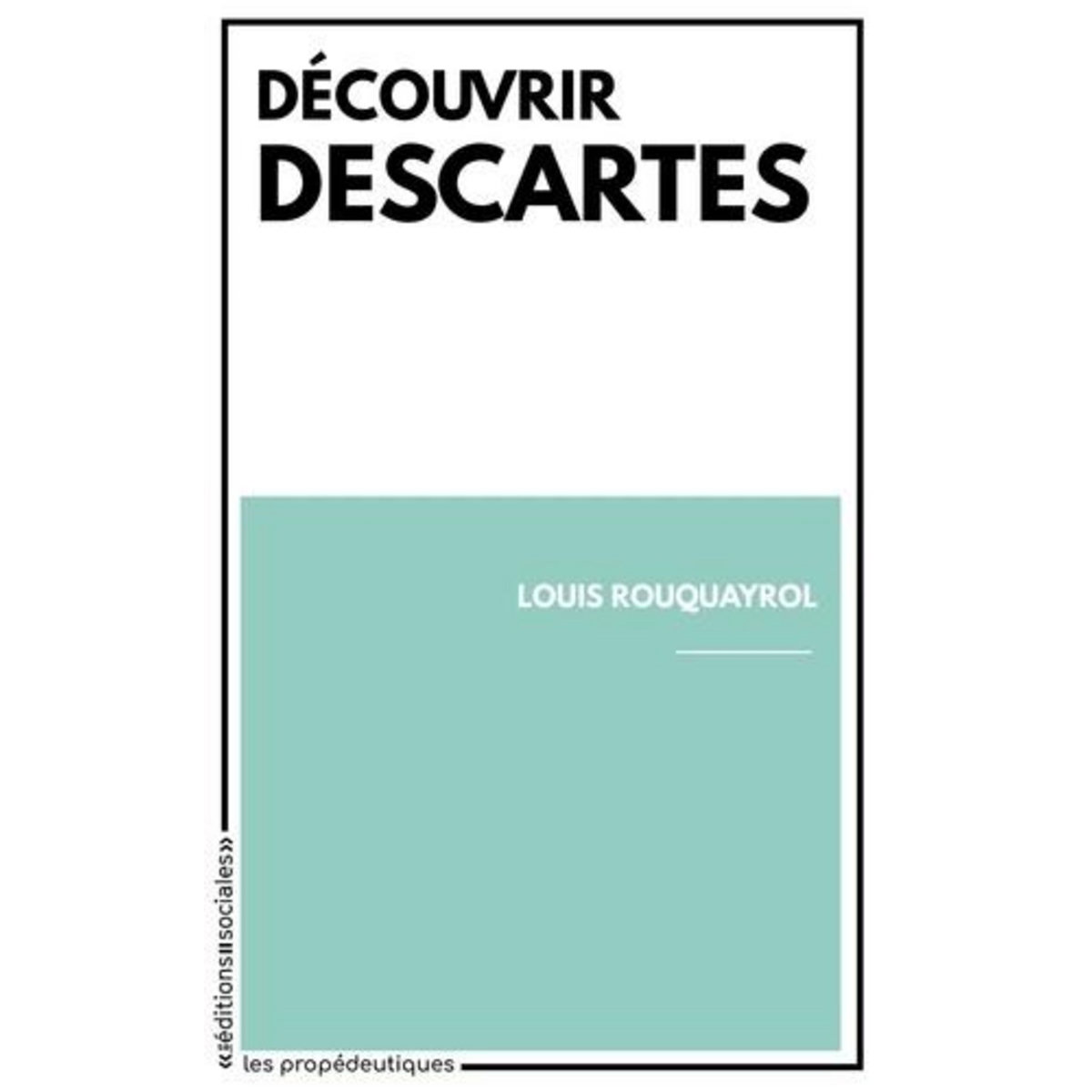 DECOUVRIR DESCARTES, Rouquayrol Louis