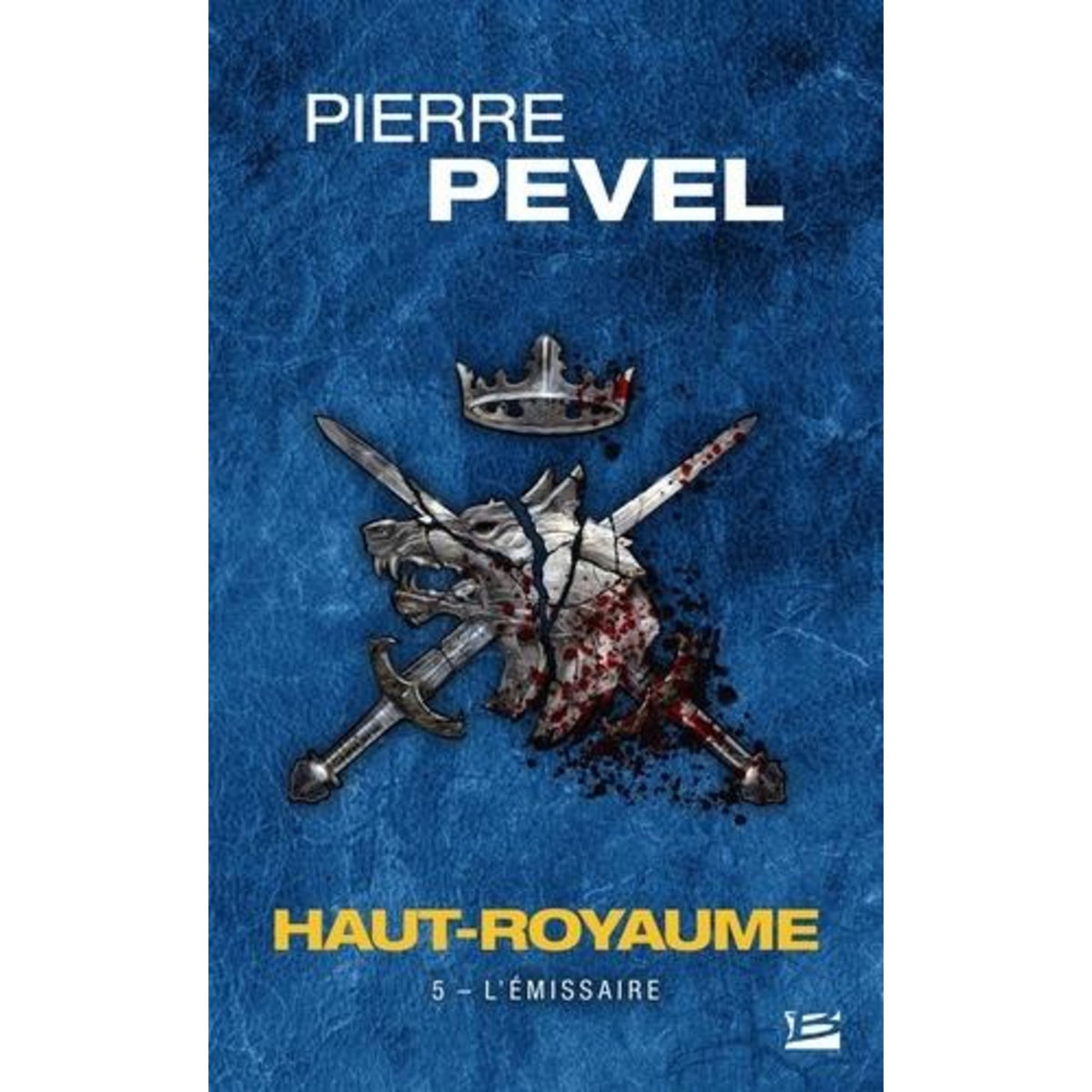 HAUT-ROYAUME TOME 5 : L'EMISSAIRE, Pevel Pierre