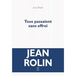 TOUS PASSAIENT SANS EFFROI, Rolin Jean