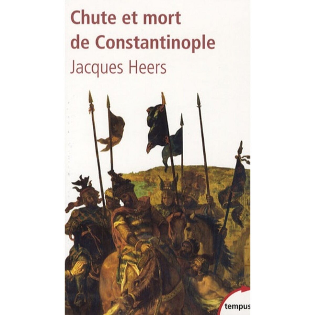  CHUTE ET MORT DE CONSTANTINOPLE. (1204-1453), Heers Jacques
