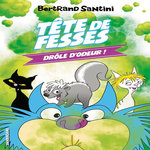 TETE DE FESSES TOME 7 : DROLE D'ODEUR !, Santini Bertrand