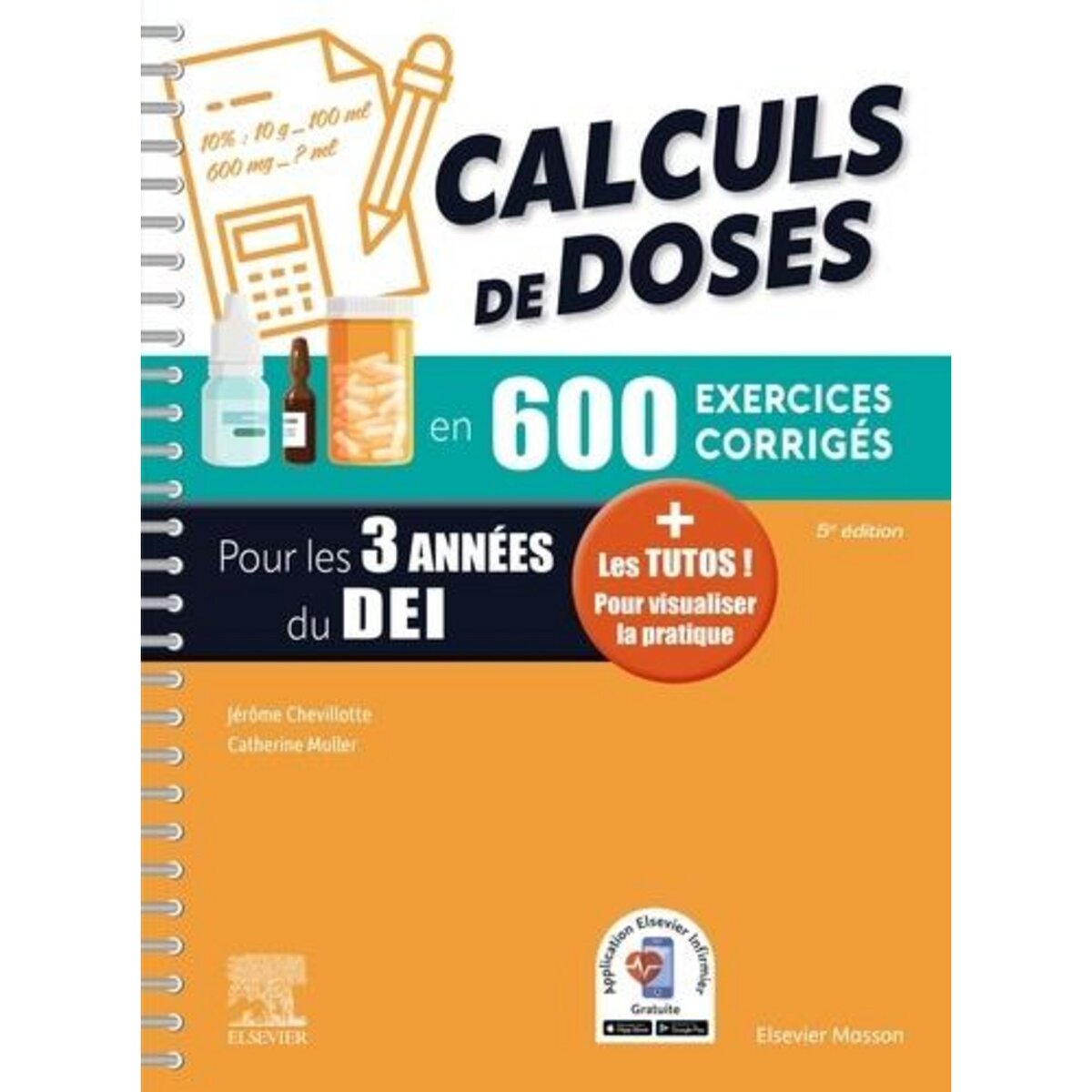 CALCULS DE DOSES EN 600 EXERCICES CORRIGES POUR LES 3 ANNEES DU D.E.I. REUSSIR VOS EVALUATIONS UE 4.4 (SEMESTRE 2) UE 2.11 (SEMESTRE 5) : ASSUREZ EN STAGE ! 5E EDITION, Chevillotte Jérôme