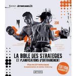 LA BIBLE DES STRATEGIES ET PLANIFICATIONS D'ENTRAINEMENT. PLUS DE 230 TECHNIQUES DE MUSCULATION ET CARDIO-TRAINING, EDITION REVUE ET AUGMENTEE, Arseneault Keven