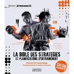 LA BIBLE DES STRATEGIES ET PLANIFICATIONS D'ENTRAINEMENT. PLUS DE 230 TECHNIQUES DE MUSCULATION ET CARDIO-TRAINING, EDITION REVUE ET AUGMENTEE, Arseneault Keven