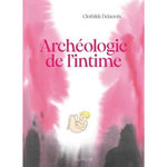 ARCHEOLOGIE DE L'INTIME, Delacroix Clothilde