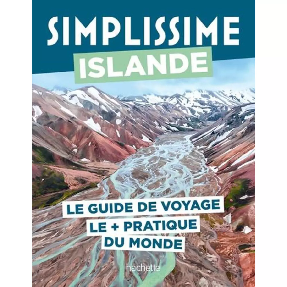  SIMPLISSIME ISLANDE. LE GUIDE DE VOYAGE LE + PRATIQUE DU MONDE, Tahar Ariane