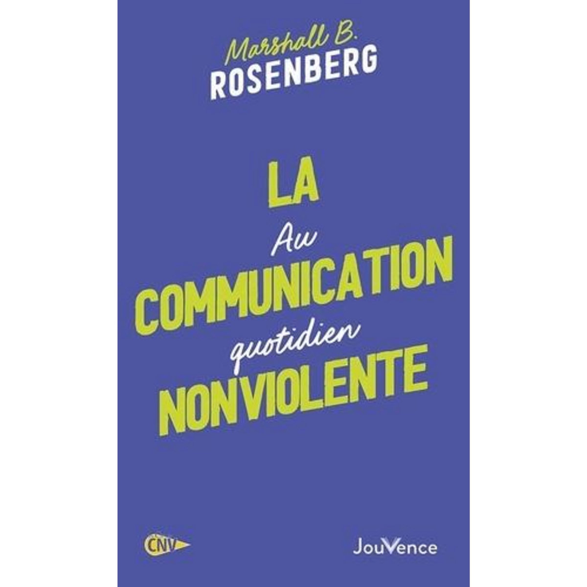 LA COMMUNICATION NONVIOLENTE AU QUOTIDIEN, Rosenberg Marshall B.