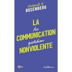 LA COMMUNICATION NONVIOLENTE AU QUOTIDIEN, Rosenberg Marshall B.