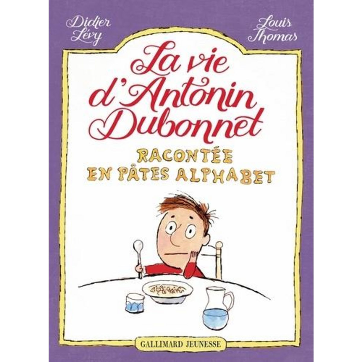 LA VIE D'ANTONIN DUBONNET RACONTEE EN PATES ALPHABET, Lévy Didier