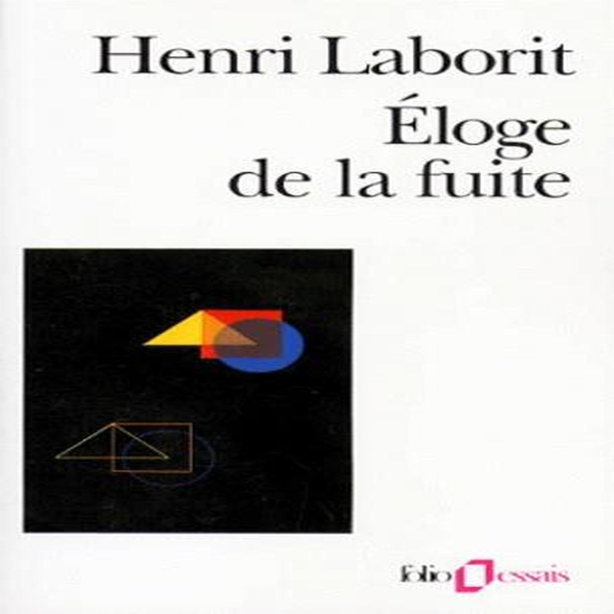 ELOGE DE LA FUITE, Laborit Henri