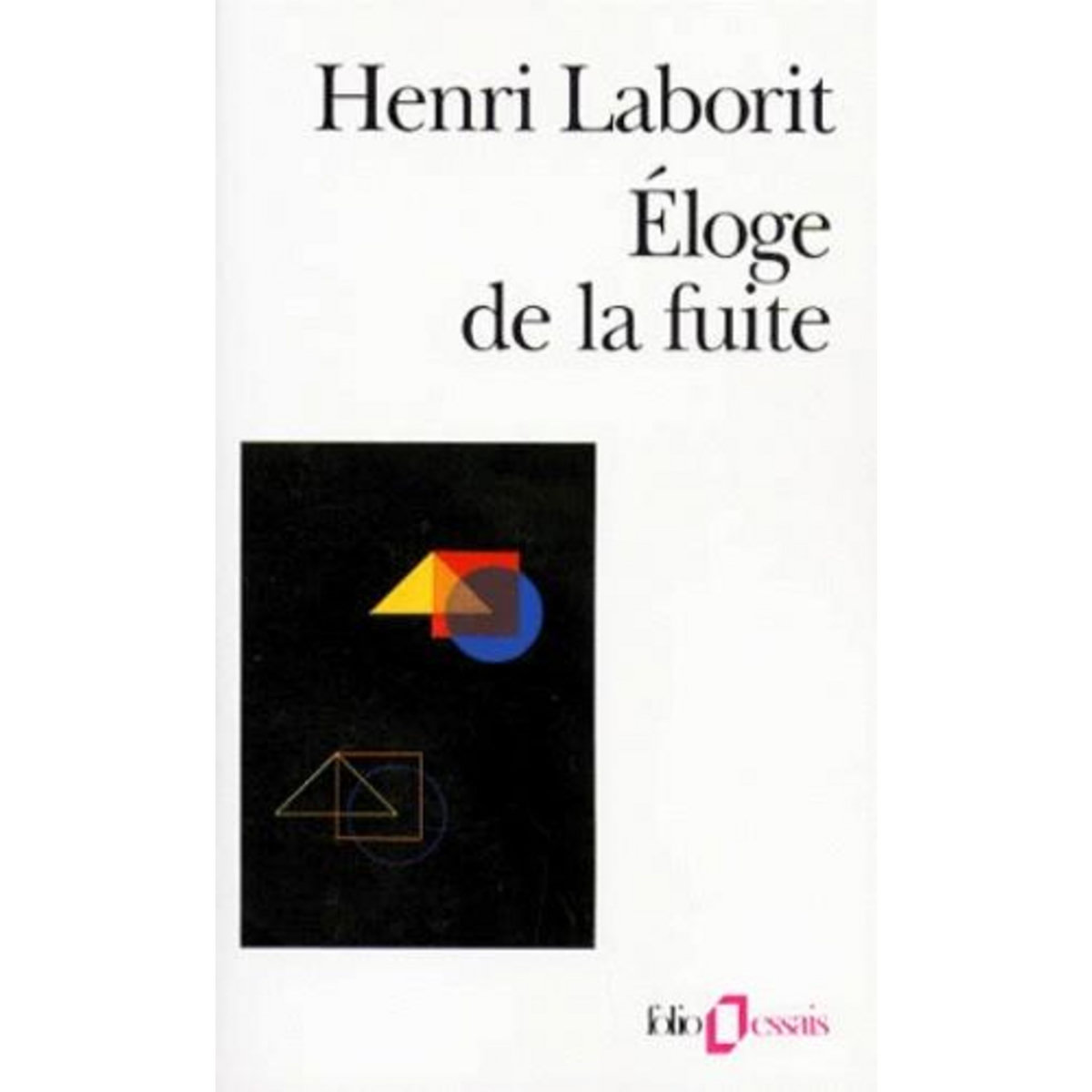 ELOGE DE LA FUITE, Laborit Henri