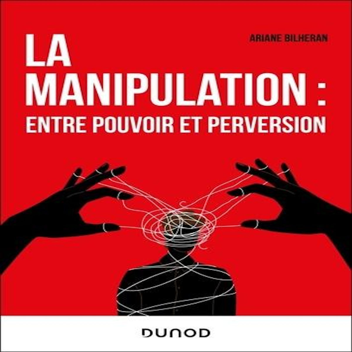 LA MANIPULATION : ENTRE POUVOIR ET PERVERSION, Bilheran Ariane