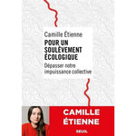 POUR UN SOULEVEMENT ECOLOGIQUE. DEPASSER NOTRE IMPUISSANCE COLLECTIVE, Etienne Camille
