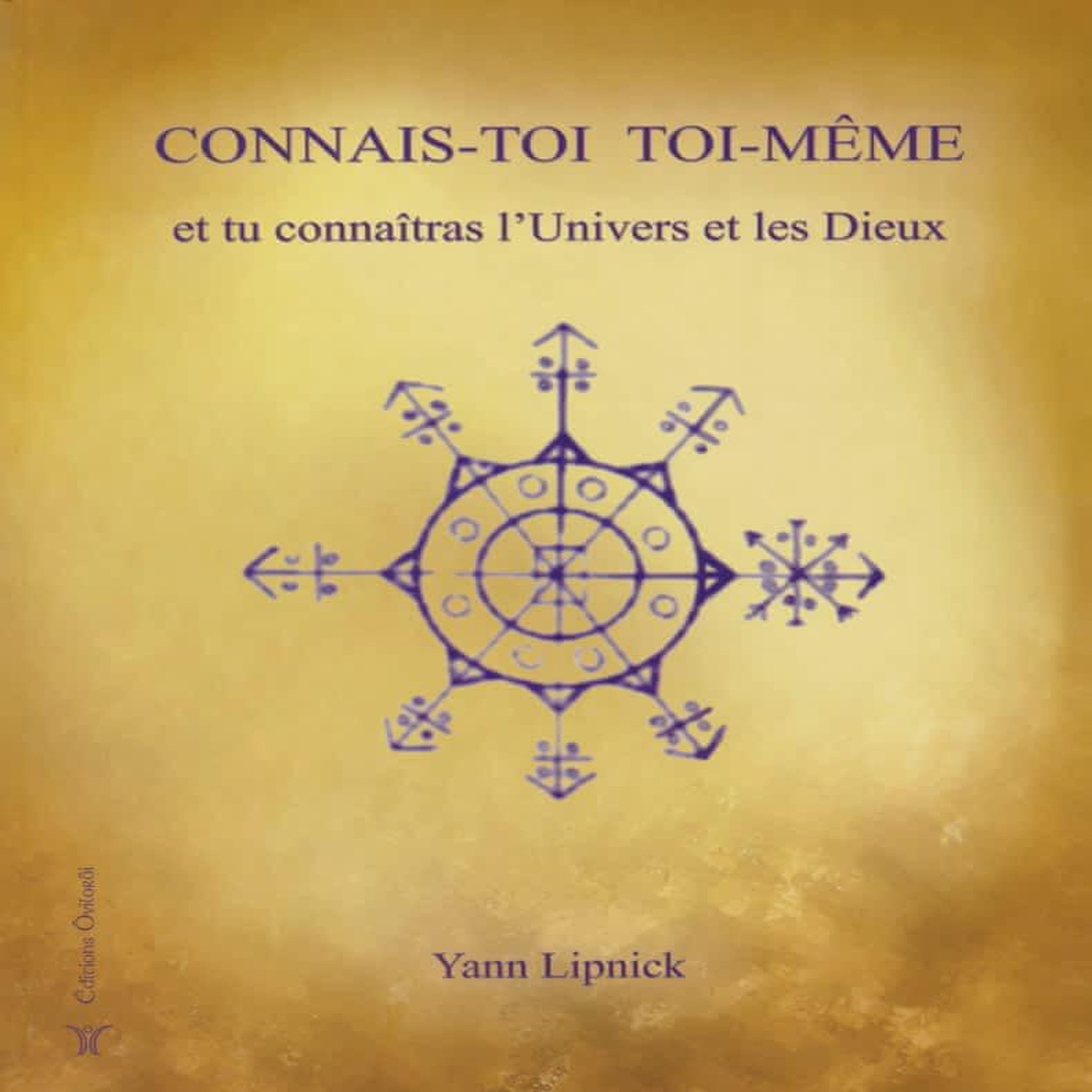 CONNAIS-TOI TOI-MEME ET TU CONNAITRAS L'UNIVERS ET LES DIEUX. TOME 1, Lipnick Yann