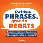 PETITES PHRASES, GRANDS DEGATS. SEXISME, RACISME, AGISME... COMMENT AGIR FACE AUX MICROAGRESSIONS AU TRAVAIL ?, Gonin Diane