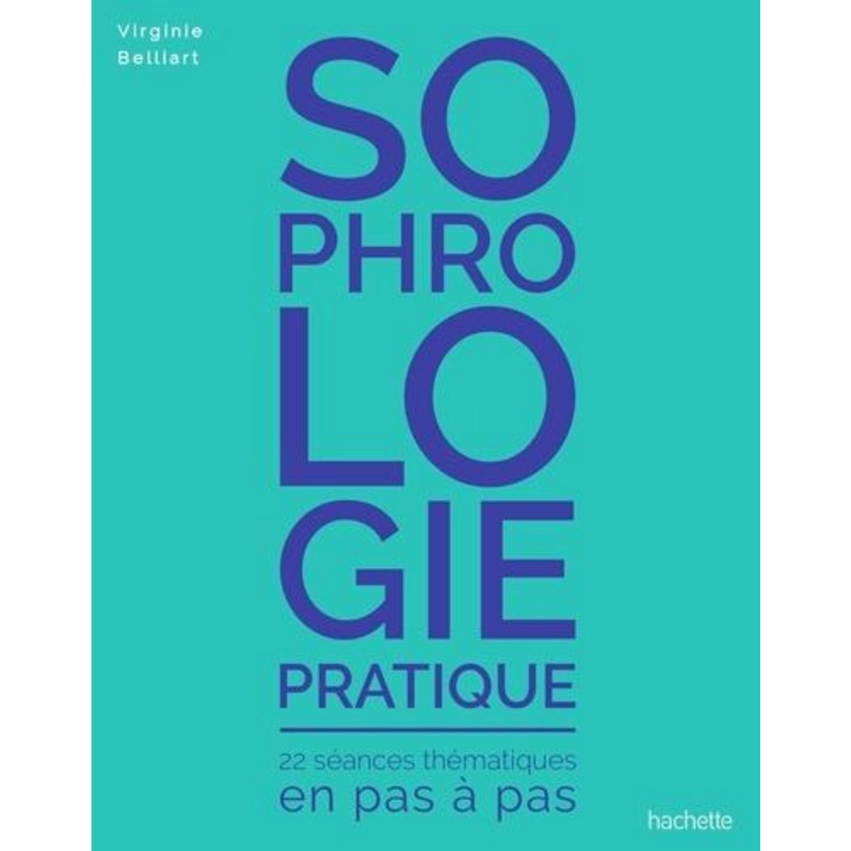 SOPHROLOGIE PRATIQUE. 22 SEANCES THEMATIQUES EN PAS A PAS, Belliart Virginie