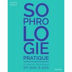 SOPHROLOGIE PRATIQUE. 22 SEANCES THEMATIQUES EN PAS A PAS, Belliart Virginie