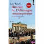  HISTOIRE DE L'ALLEMAGNE CONTEMPORAINE. DE 1945 A NOS JOURS, Batel Loïc