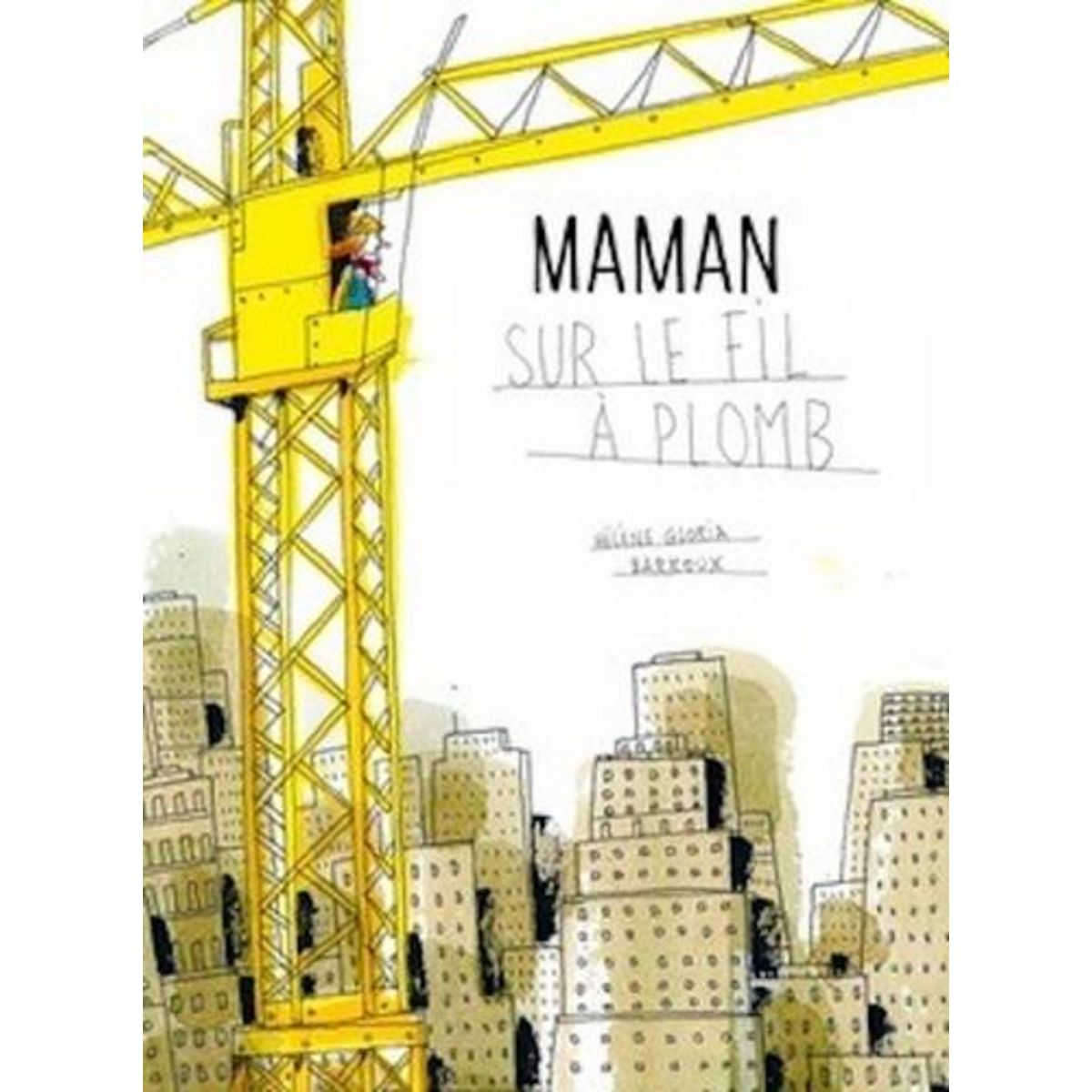 MAMAN SUR LE FIL A PLOMB, Gloria Hélène