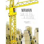 MAMAN SUR LE FIL A PLOMB, Gloria Hélène
