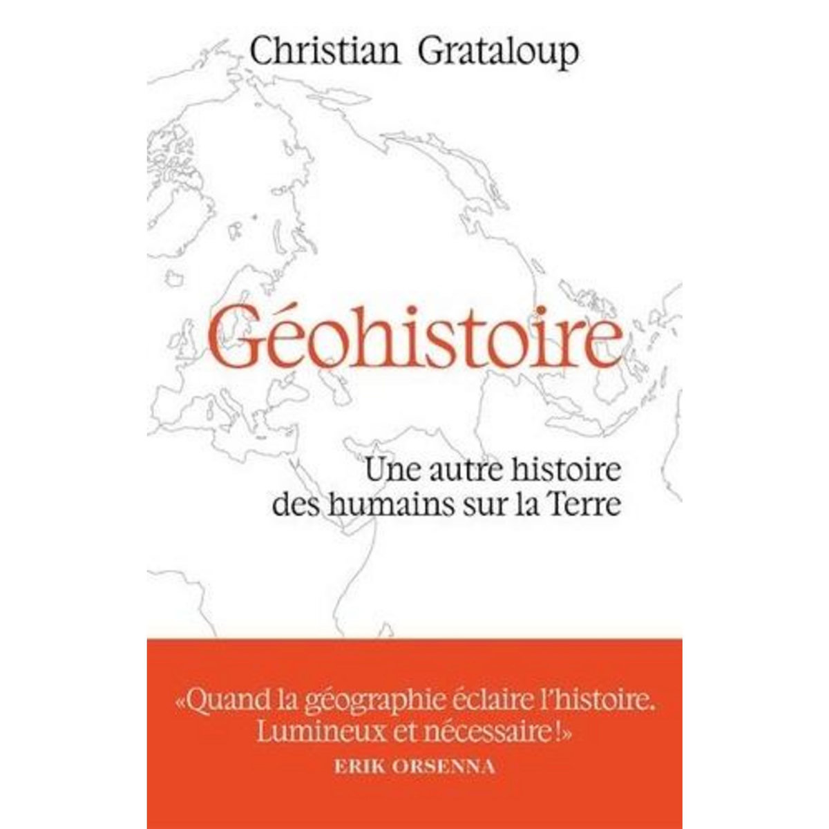 GEOHISTOIRE. UNE AUTRE HISTOIRE DES HUMAINS SUR LA TERRE, Grataloup Christian