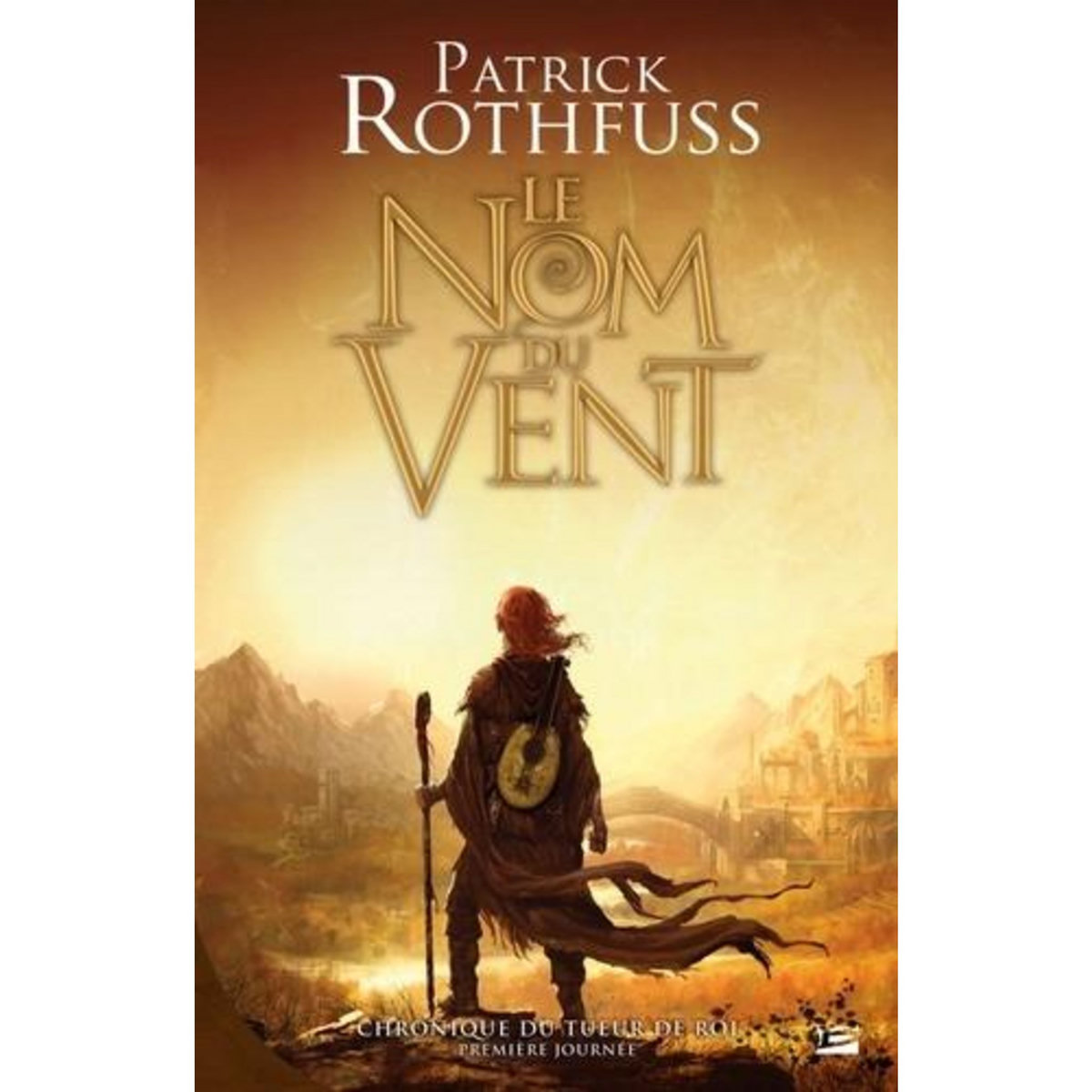 CHRONIQUE DU TUEUR DE ROI TOME 1 : PREMIERE JOURNEE. LE NOM DU VENT, Rothfuss Patrick