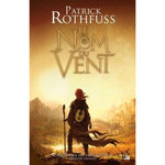 CHRONIQUE DU TUEUR DE ROI TOME 1 : PREMIERE JOURNEE. LE NOM DU VENT, Rothfuss Patrick