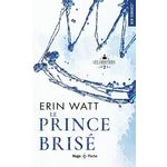 LES HERITIERS TOME 2 : LE PRINCE BRISE, Watt Erin