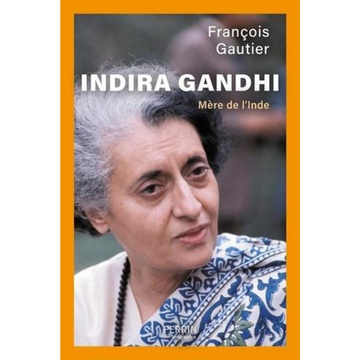 INDIRA GANDHI. MERE DE L'INDE, Gautier François