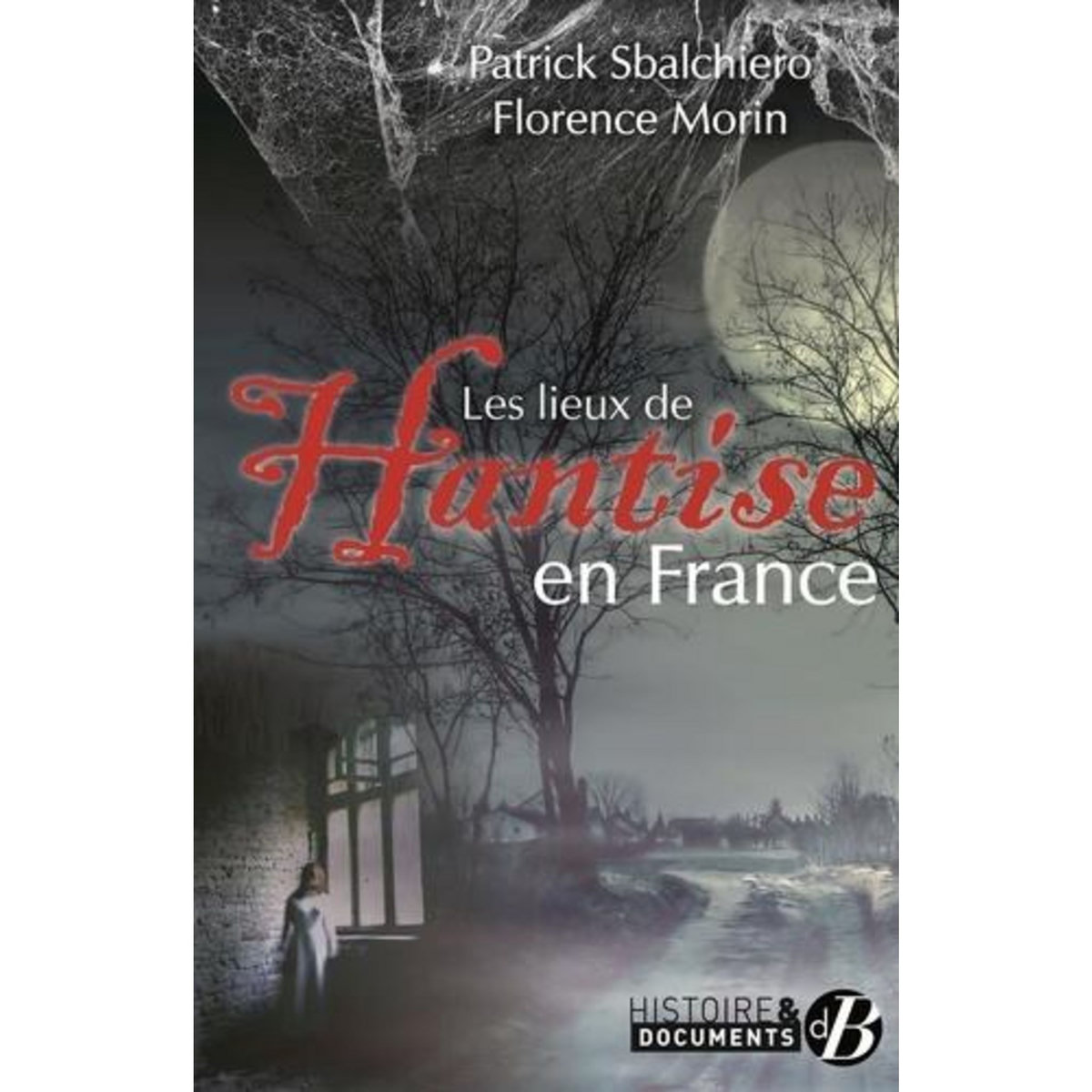 LES LIEUX DE HANTISE EN FRANCE, Sbalchiero Patrick