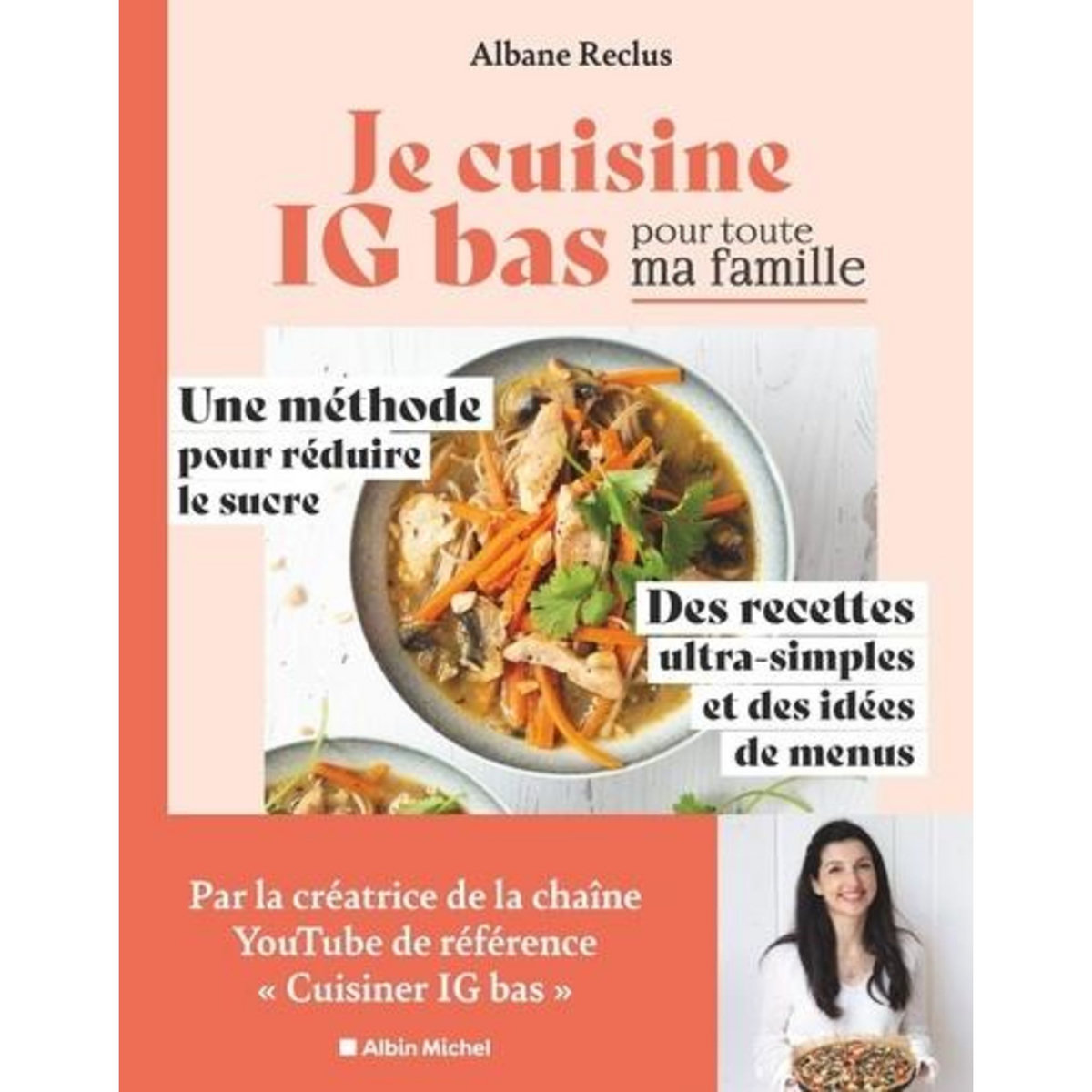 JE CUISINE IG BAS POUR TOUTE MA FAMILLE. UNE METHODE POUR REDUIRE LE SUCRE, DES RECETTES ULTRA-SIMPLES ET DES IDEES DE MENUS, Reclus Albane