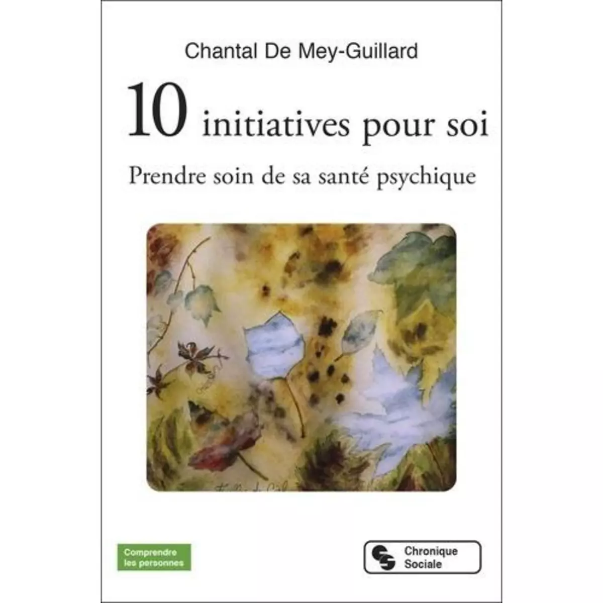  10 INITIATIVES POUR SOI. PRENDRE SOIN DE SA SANTE PSYCHIQUE, Mey-Guillard Chantal de