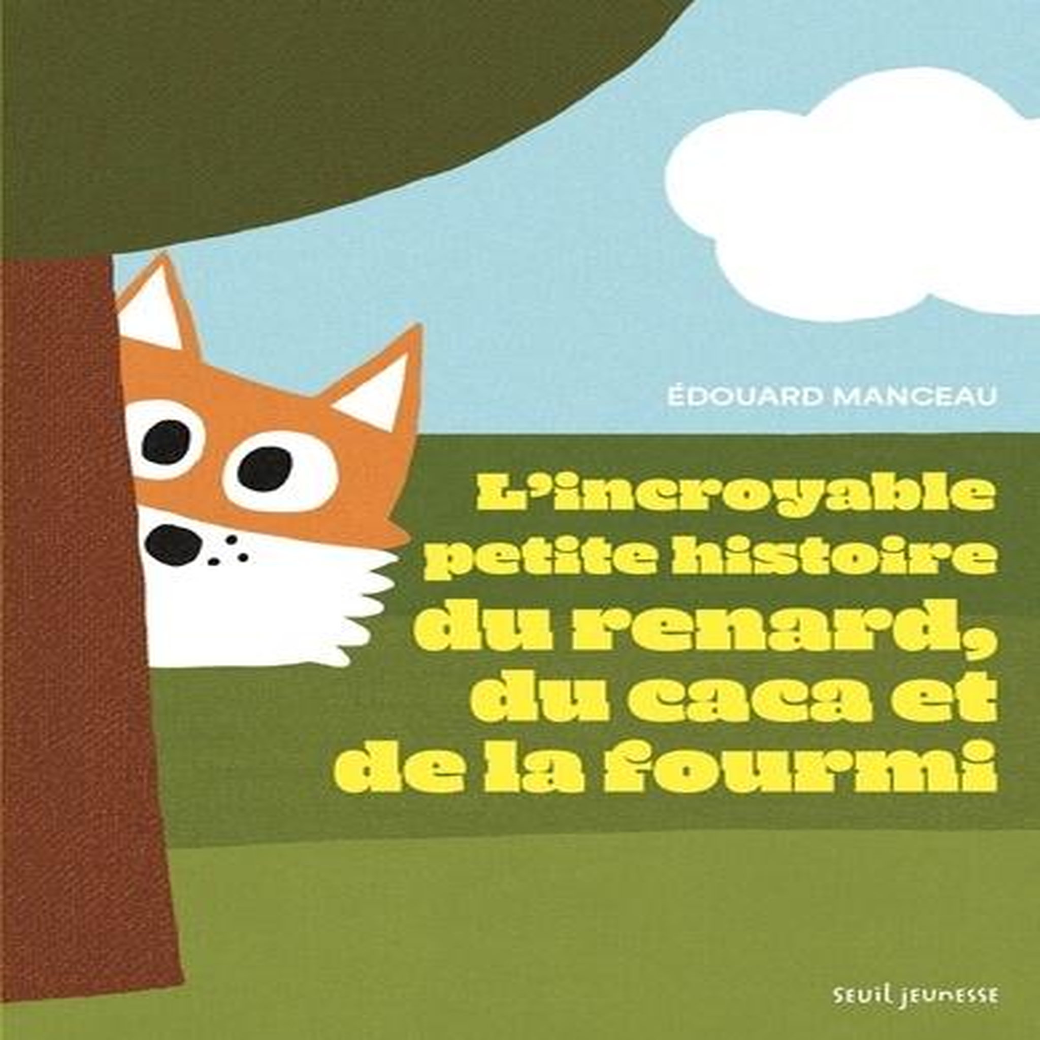 L'INCROYABLE PETITE HISTOIRE DU RENARD, DU CACA ET DE LA FOURMI, Manceau Edouard