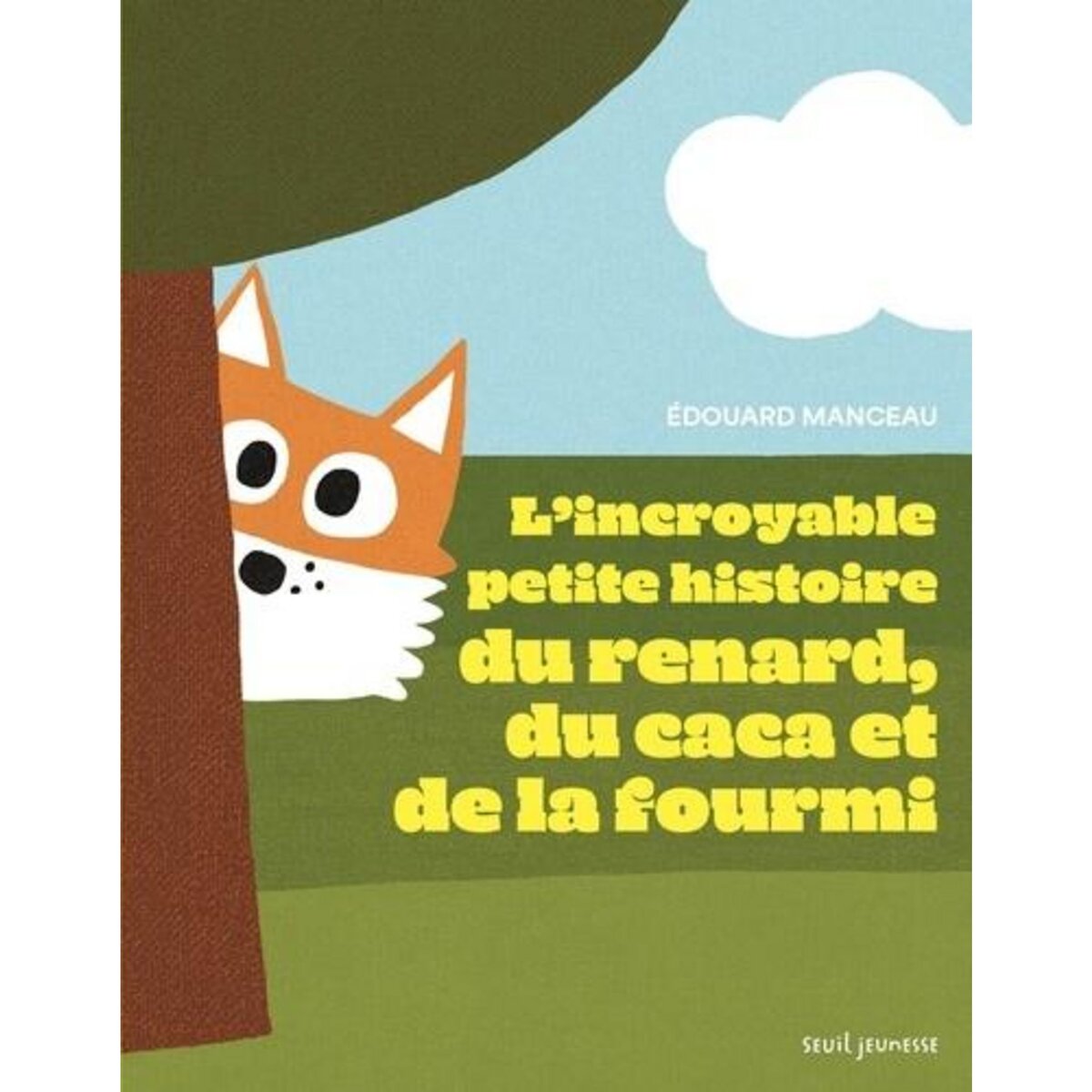 L'INCROYABLE PETITE HISTOIRE DU RENARD, DU CACA ET DE LA FOURMI, Manceau Edouard