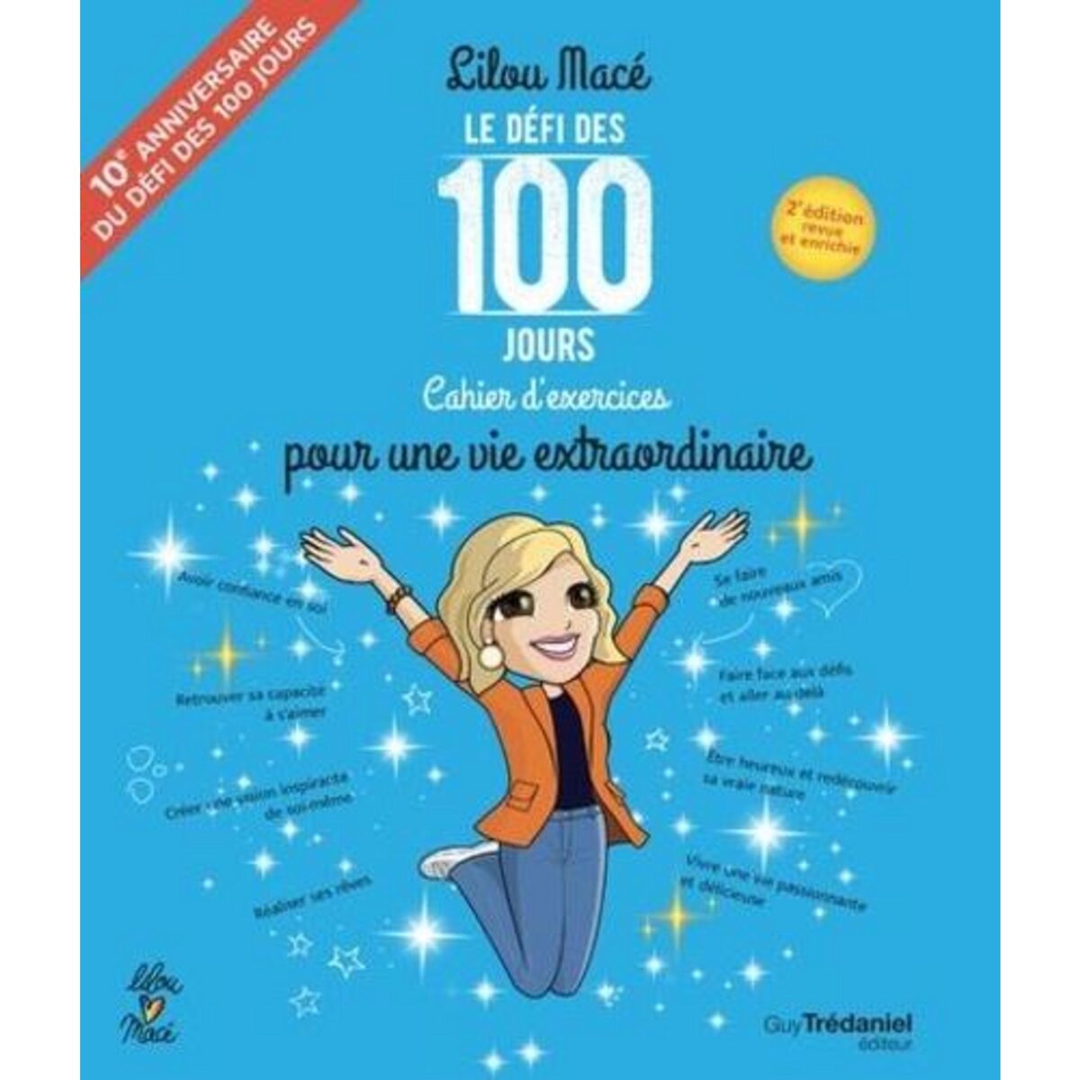 LE DEFI DES 100 JOURS ! CAHIER D'EXERCICES POUR UNE VIE EXTRAORDINAIRE. 2E EDITION REVUE ET AUGMENTEE, Macé Lilou