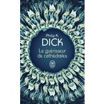 LE GUERISSEUR DE CATHEDRALES. SUIVI DE NICK ET LE GLIMMUNG, Dick Philip K.