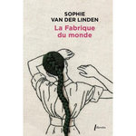 LA FABRIQUE DU MONDE, Van der Linden Sophie