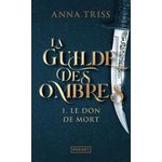 LA GUILDE DES OMBRES TOME 1 : LE DON DE MORT, Triss Anna