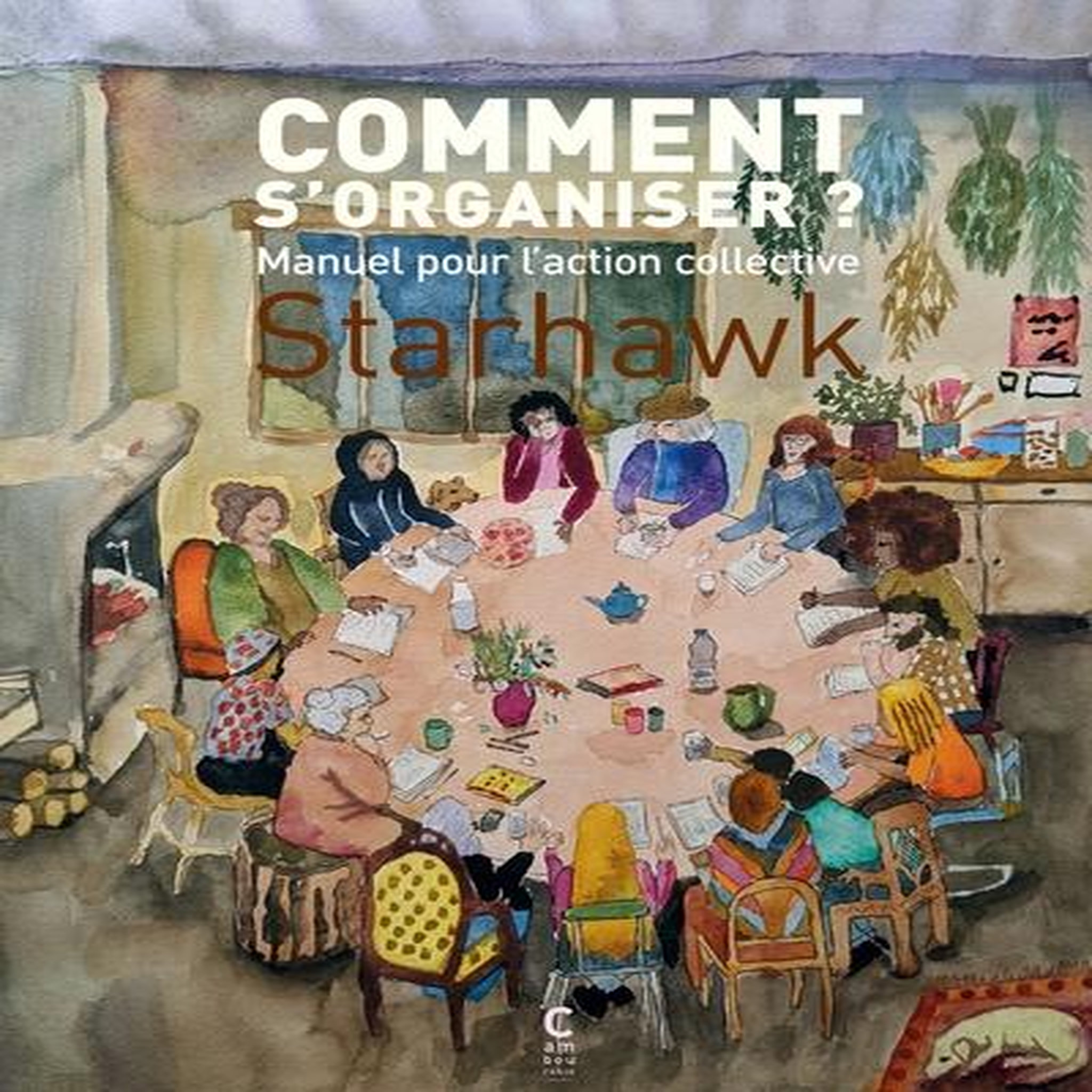 COMMENT S'ORGANISER?. MANUEL POUR L'ACTION COLLECTIVE, Starhawk