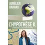  L'HYPOTHESE K.. LA SCIENCE FACE A LA CATASTROPHE ECOLOGIQUE, Barrau Aurélien