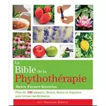  LA BIBLE DE LA PHYTOTHERAPIE. PLUS DE 100 PLANTES, FLEURS, FRUITS ET LEGUMES AUX VERTUS MEDICINALES, Farmer-Knowles Helen