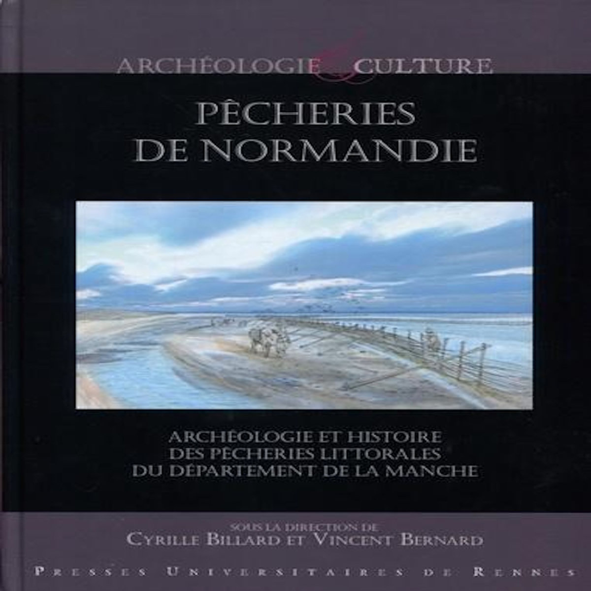 PECHERIES DE NORMANDIE. ARCHEOLOGIE ET HISTOIRE DES PECHERIES LITTORALES DU DEPARTEMENT DE LA MANCHE, Billard Cyrille