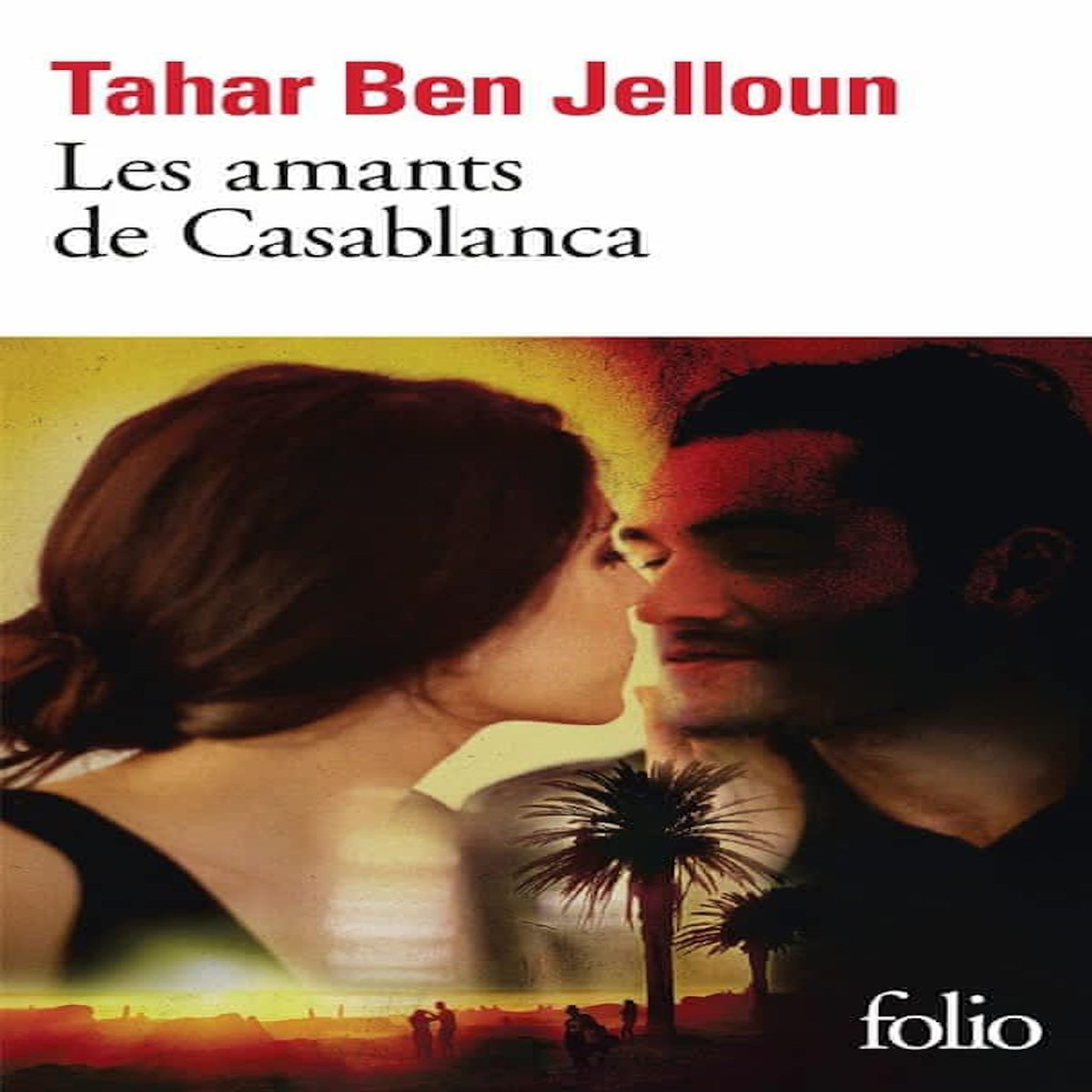 LES AMANTS DE CASABLANCA TOME 1 : LES AMANTS DE CASABLANCA, Ben Jelloun Tahar