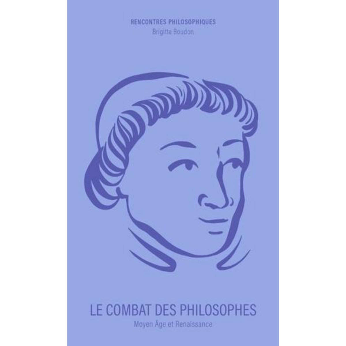 LE COMBAT DES PHILOSOPHES. MOYEN AGE ET RENAISSANCE, Boudon Brigitte