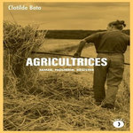 AGRICULTRICES. SEMER, NOURRIR, RESISTER, Bato Clotilde