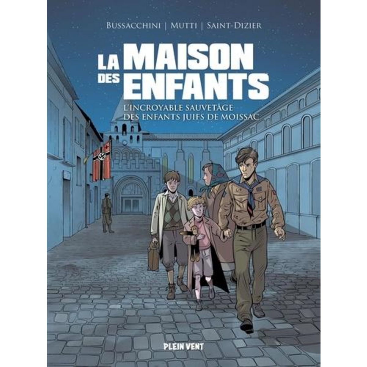 LA MAISON DES ENFANTS. L'INCROYABLE SAUVETAGE DES ENFANTS JUIFS DE MOISSAC, Saint-Dizier Pierre-Roland