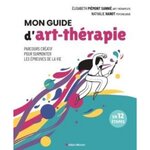  MON GUIDE D'ART-THERAPIE. PARCOURS CREATIF POUR SURMONTER LES EPREUVES DE LA VIE EN 12 ETAPES, Piémont Sannié Elisabeth